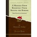 A Message From Roosevelt From Beyond the Border...