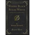 Where Black Rules White: A Journey Across and A...