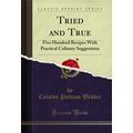 Tried and True: Five Hundred Recipes With Pract...