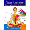 Yoga Anatomy Coloring Book for Beginners