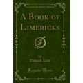A Book of Limericks (Classic Reprint)