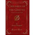 Children of the Ghetto: A Study of a Peculiar P...