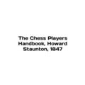 The Chess Players Handbook, Howard Staunton, 18...
