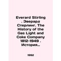 Everard Sterling: The History of the Gas Light and Coke Company 1812-1949: The