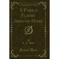 A Family Flight Around Home (Classic Reprint)