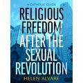 Religious Freedom after the Sexual Revolution
