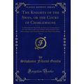 The Knights of the Swan, or the Court of Charle...