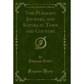 The Pleasant Journey, and Scenes in Town and Co...