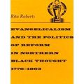 Evangelicalism And The Politics Of Reform In Northern Black Thought, 1776-1863