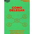 Como Delegar. Serie Management En 20 Minutos (Delegating Work Spanish Edition)
