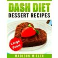 Dash Diet Cookbook: Dessert Recipes Large Print Edition by Madison Miller