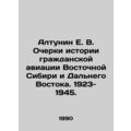 E. V. Altunin Essays on the History of Civil Aviation in Eastern Siberia and th