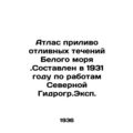 Atlas of the tidal currents of the White Sea. Compiled in 1931 on the basis of t