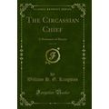 The Circassian Chief, Vol. 1 of 3: A Romance of...