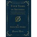 Four Years in Secessia: Adventures Within and B...