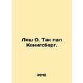 Lash O. So Knigsberg fell. In Russian /Lyash O. Tak pal Kenigsberg.