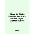 Chas. G. Philp. Stratosphere and rocket flight....