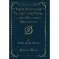 "Them Missionary Women", Or Work in the Souther...