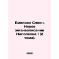 Willian Sloon: A New Biography of Napoleon I (V...