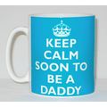 Keep Calm Soon To Be A Daddy Mug Can Personalis...