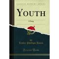 Youth: A Song (Classic Reprint)