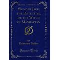 Wonder Jack, the Detective, or the Witch of Man...
