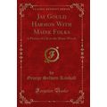Jay Gould Harmon With Maine Folks: A Picture of...