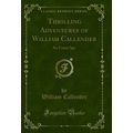 Thrilling Adventures of William Callender: An U...