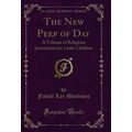 The New Peep of Day: A Volume of Religious Inst...