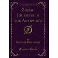 Zigzag Journeys in the Antipodes (Classic Reprint)