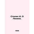 Stalin I. On Lenin. In Russian /Stalin I. O Lenine.