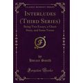 Interludes (Third Series): Being Two Essays, a ...
