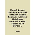 Museum of Toulouse-Lautrec: Musee Toulouse-Lautrec Brief Catalogue: Catalogue s