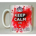 Keep Calm I'm A Butcher Blood Splatter Mug Can ...