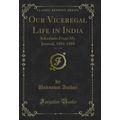 Our Viceregal Life in India, Vol. 1 of 2: Selec...