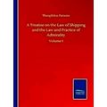 A Treatise on the Law of Shipping and the Law a...