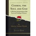 Cosmos, the Soul and God (Classic Reprint)