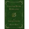 Center Rush Rowland (Classic Reprint)