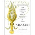 Kraken: The Curious, Exciting, and Slightly Disturbing Science of Squid