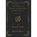 The Haunted Castle, or the Child of Misfortune:...