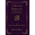 A Bitter Heritage: A Modern Story of Love and A...