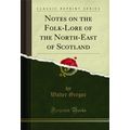 Notes on the Folk-Lore of the North-East of Sco...