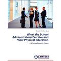 What the School Administrators Perceive and Vie...