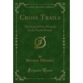 Cross Trails: The Story of One Woman in the Nor...
