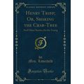 Henry Tripp; Or, Shaking the Crab-Tree: And Oth...