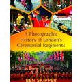 A Photographic History of London's Ceremonial R...