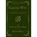 Greek Wit: A Collection of Smart Sayings and An...