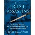 The Irish Assassins: Conspiracy, Revenge And The Phoenix Park Murders That Stunn