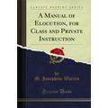 A Manual of Elocution, for Class and Private In...