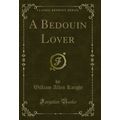 A Bedouin Lover (Classic Reprint)